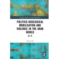 Politico-ideological Mobilisation and Violence in the Arab World: All In