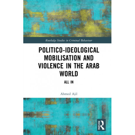 Politico-ideological Mobilisation and Violence in the Arab World: All In
