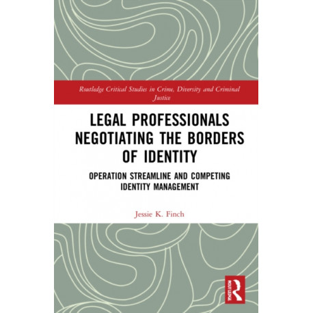 Legal Professionals Negotiating the Borders of Identity: Operation Streamline and Competing Identity Management
