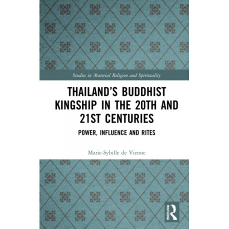 Thailand’s Buddhist Kingship in the 20th and 21st Centuries: Power, Influence and Rites
