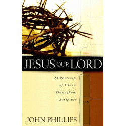 Jesus Our Lord – 24 Portraits of Christ Throughout Scripture: 24 Portraits of Christ Throughout Scripture