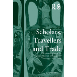 Scholars, Travellers and Trade: The Pioneer Years of the National Museum of Antiquities in Leiden, 1818-1840