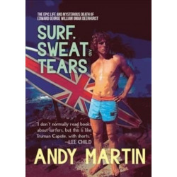 Surf, Sweat and Tears: The Epic Life and Mysterious Death of Edward George William Omar Deerhurst