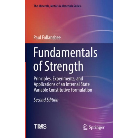 Fundamentals of Strength: Principles, Experiments, and Applications of an Internal State Variable Constitutive Formulation