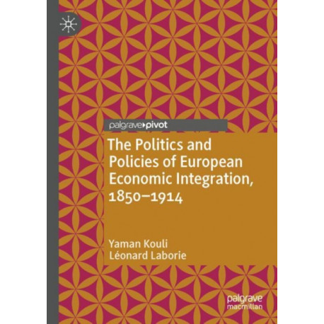 The Politics and Policies of European Economic Integration, 1850–1914