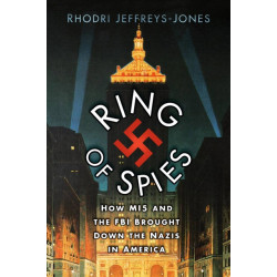 Ring of Spies: How MI5 and the FBI Brought Down the Nazis in America