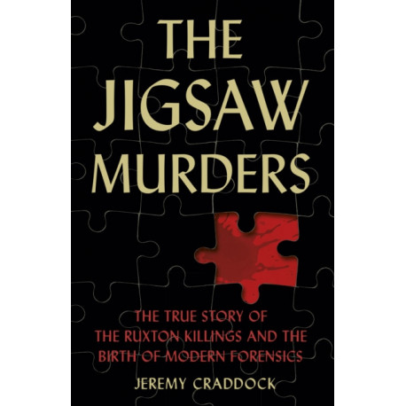 The Jigsaw Murders: The True Story of the Ruxton Killings and the Birth of Modern Forensics