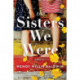 The Sisters We Were: A Novel