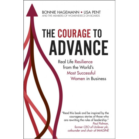 The Courage to Advance: Real life resilience from the world's most successful women in business