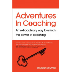 Adventures in Coaching: An extraordinary way to unlock the power of coaching