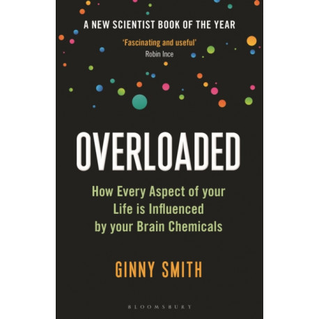 Overloaded: How Every Aspect of Your Life is Influenced by Your Brain Chemicals
