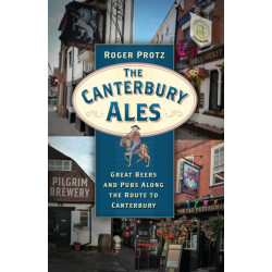 The Canterbury Ales: Great Beers and Pubs Along the Route to Canterbury