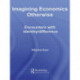 Imagining Economics Otherwise: Encounters with Identity/Difference