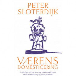 Værens domesticering: udvalgte tekster om menneskerugekasser, skindød tænkning og antropoteknik