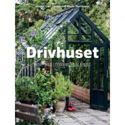 Drivhuset: Dyrkning, indretning, afslapning