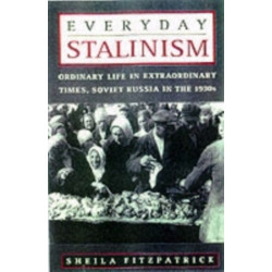 Everyday Stalinism: Ordinary Life in Extraordinary Times: Soviet Russia in the 1930s
