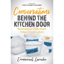 Conversations Behind the Kitchen Door: 50 American Chefs Chart Today's Food Culture