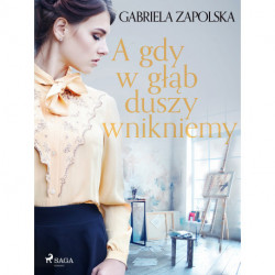 A gdy w głąb duszy wnikniemy