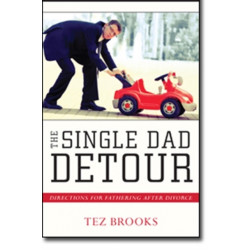The Single Dad Detour – Directions for Fathering After Divorce: Directions for Fathering After Divorce