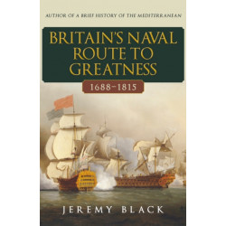 Britain's Naval Route to Greatness 1688-1815