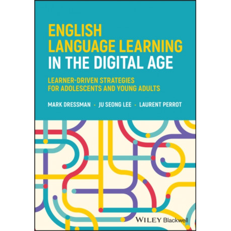 English Language Learning in the Digital Age: Learner-Driven Strategies for Adolescents and Young Adults