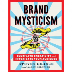 Brand Mysticism: Cultivate Creativity and Intoxicate Your Audience