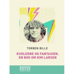 Kuglerne og fantasien. En bog om Kim Larsen (Storskrift)