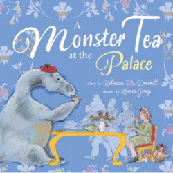 A Monster Tea at the Palace: the award winning story about the day the Loch Ness Monster came to tea with the Queen