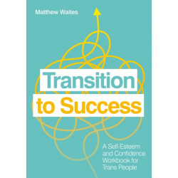 Transition to Success: A Self-Esteem and Confidence Workbook for Trans People
