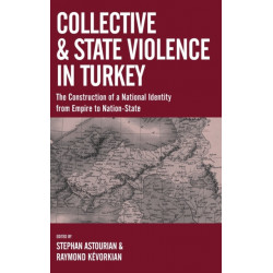 Collective and State Violence in Turkey: The Construction of a National Identity from Empire to Nation-State