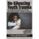 Un-Silencing Youth Trauma: Transformative School-Based Strategies for Students Exposed to Violence & Adversity