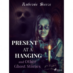 Present at a Hanging and Other Ghost Stories
