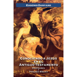 Conociendo a Jesus en el Antiguo Testamento: Cristologia y tipologia biblica