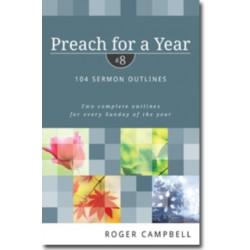 Preach for a Year – 104 Sermon Outlines: 104 Sermon Outlines