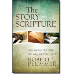The Story of Scripture – How We Got Our Bible and Why We Can Trust It: How We Got Our Bible and Why We Can Trust It