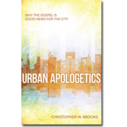 Urban Apologetics – Answering Challenges to Faith for Urban Believers: Understanding the Questions and Questioners in the Inner City