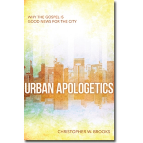 Urban Apologetics – Answering Challenges to Faith for Urban Believers: Understanding the Questions and Questioners in the Inner City