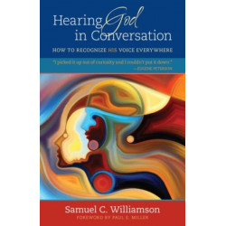 Hearing God in Conversation – How to Recognize His Voice Everywhere: How to Recognize His Voice Everywhere