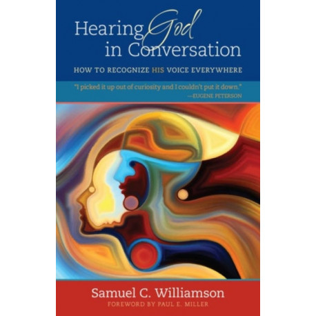 Hearing God in Conversation – How to Recognize His Voice Everywhere: How to Recognize His Voice Everywhere