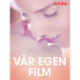 Vår egen film - erotiske noveller