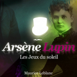 Les Jeux du soleil – Les aventures d'Arsène Lupin: intégrale