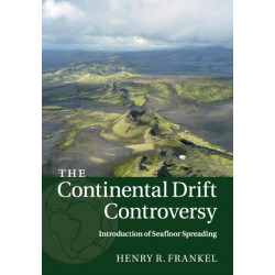The Continental Drift Controversy: Volume 3, Introduction of Seafloor Spreading