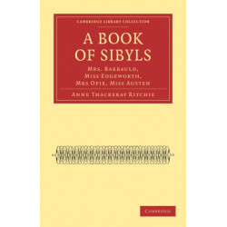 A Book of Sibyls: Mrs. Barbauld, Miss Edgeworth, Mrs Opie, Miss Austen