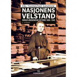 Nasjonens velstand : Norges økonomiske historie 1800-1940
