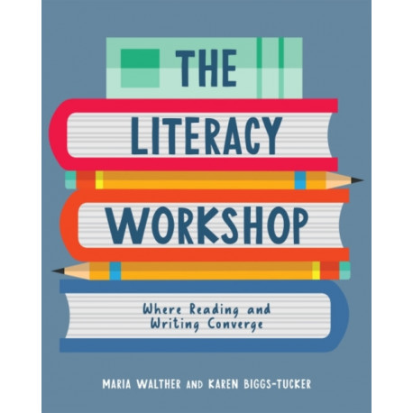 The Literacy Workshop: Where Reading and Writing Converge