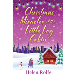 Christmas Miracles at the Little Log Cabin: A heartwarming, feel-good festive read from Helen Rolfe