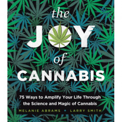 The Joy of Cannabis: 75 Ways to Amplify Your Life Through the Science and Magic of Cannabis