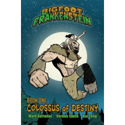 Bigfoot Frankenstein: Book 1: Colossus of Destiny
