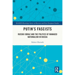 Putin's Fascists: Russkii Obraz and the Politics of Managed Nationalism in Russia