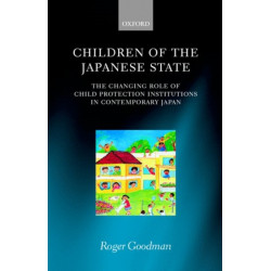 Children of the Japanese State: The Changing Role of Child Protection Institutions in Contemporary Japan
